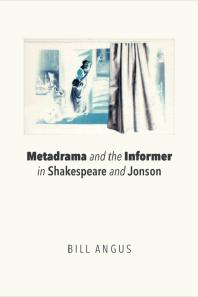 Metadrama and the Informer in Shakespeare and Jonson