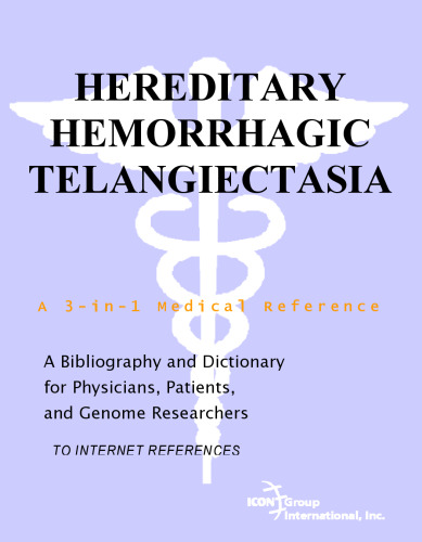 Hereditary Hemorrhagic Telangiectasia - A Bibliography and Dictionary for Physicians, Patients, and Genome Researchers