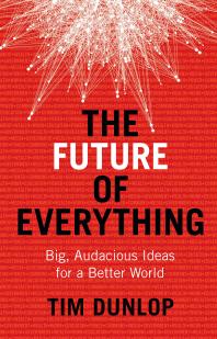 The Future of Everything : Big, audacious ideas for a better world