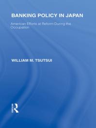 Banking Policy in Japan : American Efforts at Reform During the Occupation