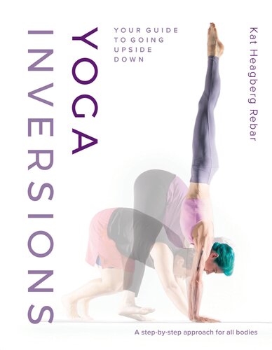 Yoga Inversions : Your Guide to Going Upside Down