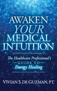 Awaken Your Medical Intuition : The Healthcare Professional's Guide to Energy Healing