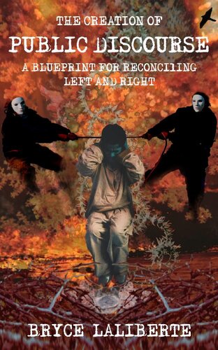 The Creation of Public Discourse: A Blueprint for Reconciling Left and Right