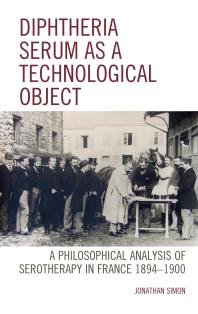 Diphtheria Serum As a Technological Object: A Philosophical Analysis of Serotherapy in France 1894-1900