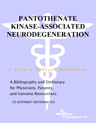 Pantothenate Kinase-Associated Neurodegeneration - A Bibliography and Dictionary for Physicians, Patients, and Genome Researchers