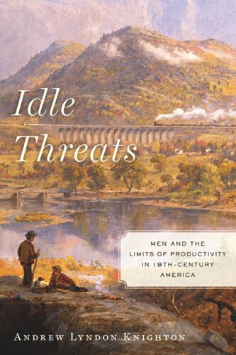 Idle Threats: Men and the Limits of Productivity in Nineteenth Century America