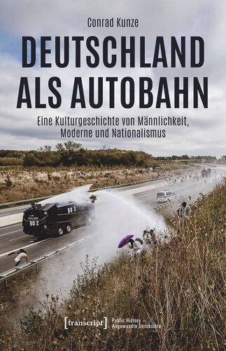 Deutschland als Autobahn: Eine Kulturgeschichte von Männlichkeit, Moderne und Nationalismus