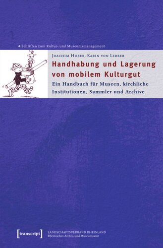 Handhabung und Lagerung von mobilem Kulturgut: Ein Handbuch für Museen, kirchliche Institutionen, Sammler und Archive