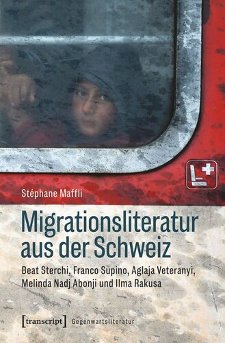 Migrationsliteratur aus der Schweiz: Beat Sterchi, Franco Supino, Aglaja Veteranyi, Melinda Nadj Abonji und Ilma Rakusa