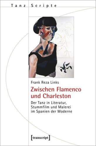 Zwischen Flamenco und Charleston: Der Tanz in Literatur, Stummfilm und Malerei im Spanien der Moderne