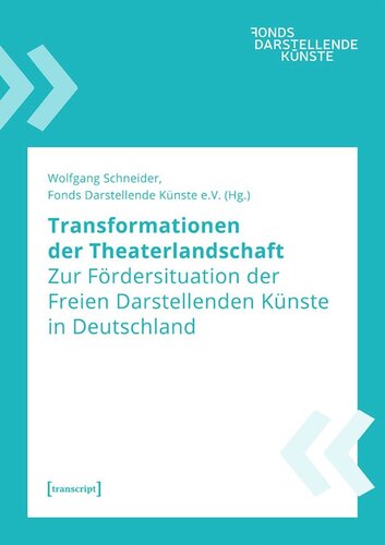 Transformationen der Theaterlandschaft: Zur Fördersituation der Freien Darstellenden Künste in Deutschland