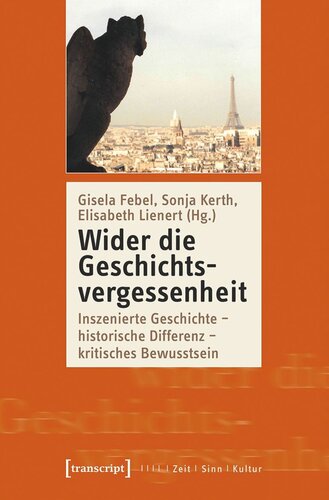 Wider die Geschichtsvergessenheit: Inszenierte Geschichte - historische Differenz - kritisches Bewusstsein