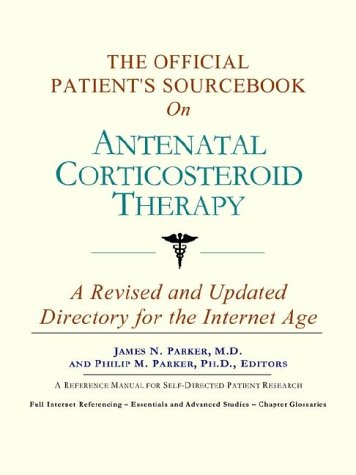 The Official Patient's Sourcebook on Antenatal Corticosteroid Therapy