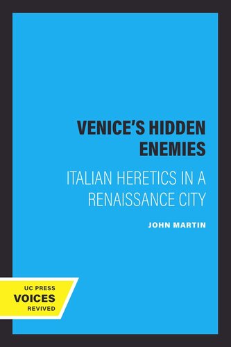 Venice's Hidden Enemies: Italian Heretics in a Renaissance City