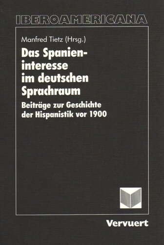 Das Spanieninteresse im deutschen Sprachraum: Beiträge zur Geschichte der Hispanistik vor 1900