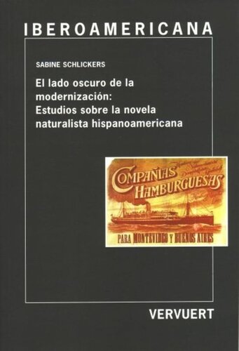 El lado oscuro de la modernización: Estudios sobre la novela naturalista hispanoamericana