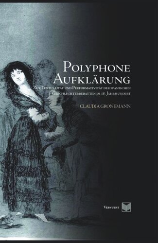 Polyphone Aufklärung: Zur Textualität und Performativität der spanischen Geschlechterdebatten im 18. Jahrhundert