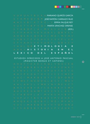 Etimología e historia en el léxico del español: estudios ofrecidos a José Antonio Pascual (Magister bonus et sapiens)