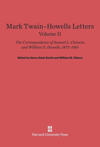 Mark Twain-Howells Letters: Volume II Mark Twain-Howells Letters: The Correspondence of Samuel L. Clemens and William D. Howells, 1872-1910, Volume II