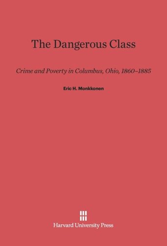 The Dangerous Class: Crime and Poverty in Columbus, Ohio, 1860–1885