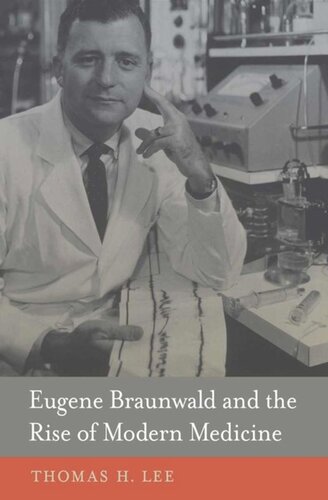 Eugene Braunwald and the Rise of Modern Medicine