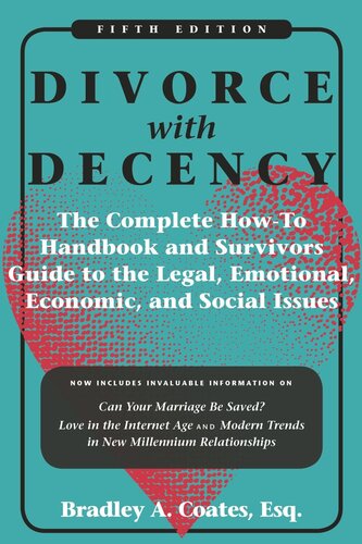 Divorce with Decency: The Complete How-To Handbook and Survivor’s Guide to the Legal, Emotional, Economic, and Social Issues