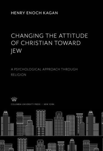 Changing the Attitude of Christian Toward Jew: A Psychological Approach Through Religion