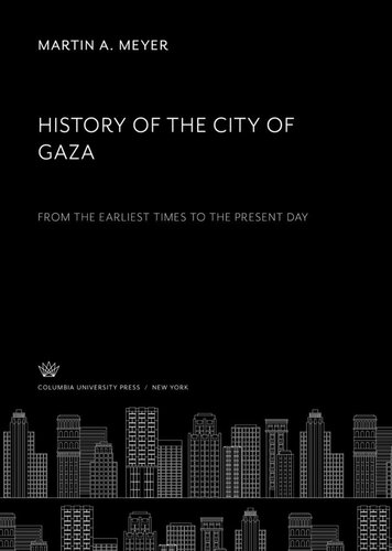 History of the City of Gaza: From the Earliest Times to the Present Day