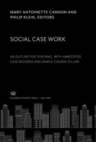 Social Case Work: An Outline for Teaching. With Annotated Case Records and Sample Course Syllabi