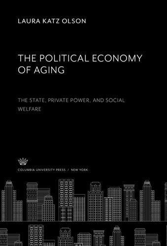 The Political Economy of Aging. the State, Private Power, and Social Welfare