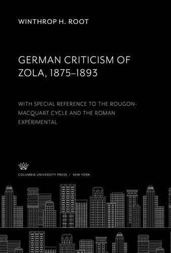 German Criticism of Zola 1875–1893: With Special Reference to the Rougon-Macquart Cycle and the Roman Expérimental