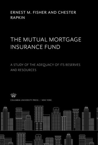 The Mutual Mortgage Insurance Fund: A Study of the Adequacy of Its Reserves and Resources