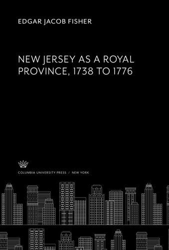 New Jersey as a Royal Province. 1738 to 1776