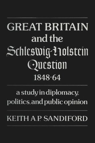 Great Britain and the Schleswig-Holstein Question 1848–64: A study in diplomacy, politics, and public opinion