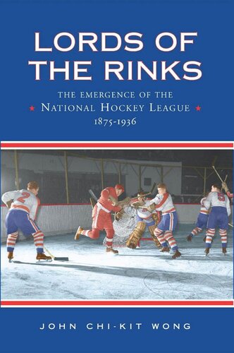 Lords of the Rinks: The Emergence of the National Hockey League, 1875-1936