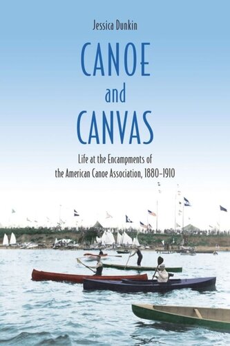 Canoe and Canvas: Life at the Encampments of the American Canoe Association, 1880−1910