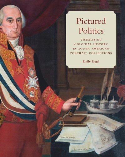 Pictured Politics: Visualizing Colonial History in South American Portrait Collections