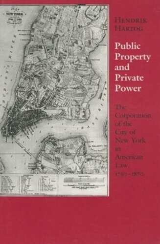 Public Property and Private Power: The Corporation of the City of New York in American Law, 1730–1870