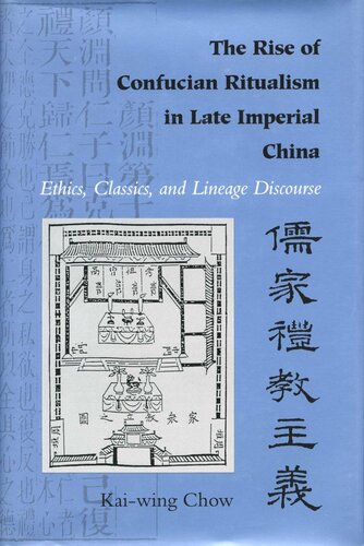 The Rise of Confucian Ritualism in Late Imperial China: Ethics, Classics, and Lineage Discourse