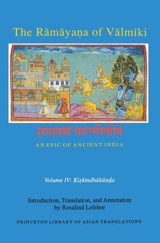 The Rāmāyaṇa of Vālmīki: An Epic of Ancient India, Volume IV: Kiskindhakāṇḍa