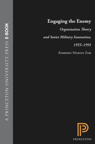 Engaging the Enemy: Organization Theory and Soviet Military Innovation, 1955-1991