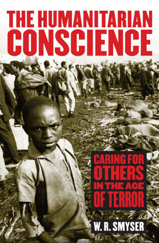 The Humanitarian Conscience: Caring for Others in the Age of Terror
