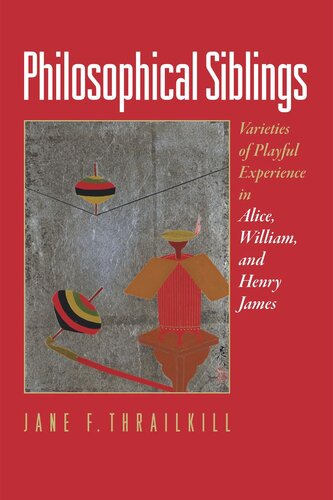 Philosophical Siblings: Varieties of Playful Experience in Alice, William, and Henry James