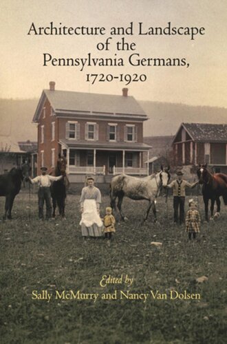 Architecture and Landscape of the Pennsylvania Germans, 1720-1920