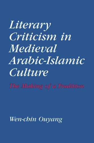 Literary Criticism in Medieval Arabic Islamic Culture: The Making of a Tradition