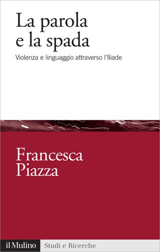 La parola e la spada. Violenza e linguaggio attraverso l'Iliade