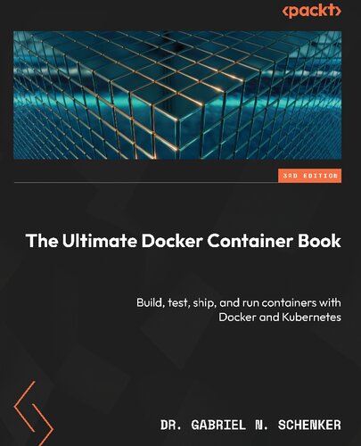 The Ultimate Docker Container Book: Build, test, ship, and run containers with Docker and Kubernetes