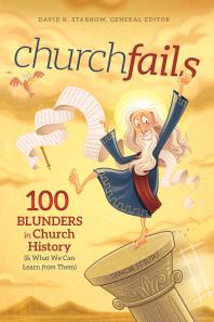 Churchfails: 100 Blunders in Church History (&amp; What We Can Learn from Them)