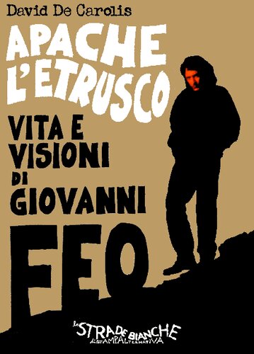 Apache l'Etrusco. Vita e visioni di Giovanni Feo