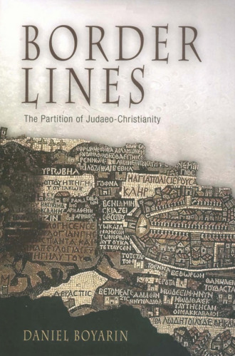 Border Lines: The Partition of Judaeo-Christianity (Divinations: Rereading Late Ancient Religion)